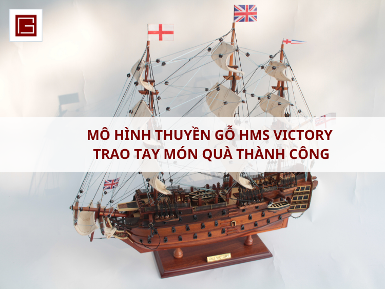 Mo Hinh Thuyen Go Hms Victory Trao Tay Mon Qua Thanh Cong