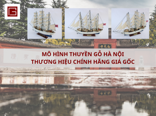 Mo Hinh Thuyen Go Ha Noi Thuong Hieu Chinh Hang Gia Goc