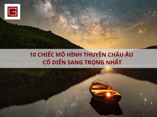 10 Chiec Mo Hinh Thuyen Chau Au Co Dien Trang Trong Nhat