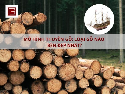 Mo Hinh Thuyen Go Chon Loai Go Nao Ben Bi Nhat