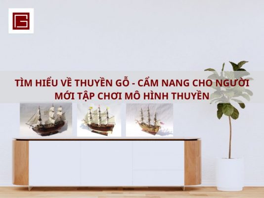 Tim Hieu Ve Thuyen Go Cam Nang Cho Nguoi Moi Tap Choi Mo Hinh Thuyen