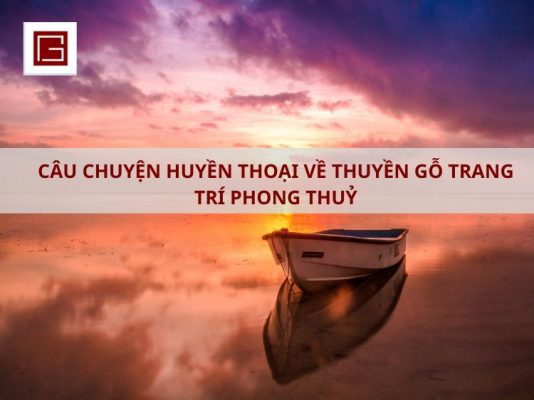 Cau Chuyen Huyen Thoai Ve Thuyen Go Trang Tri Phong Thuy