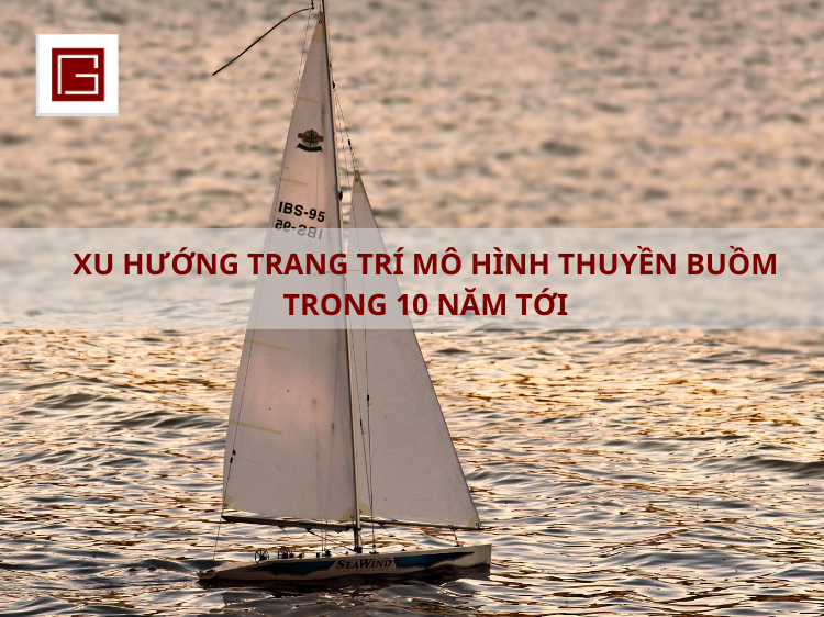 Xu Huong Trang Tri Mo Hinh Thuyen Buom