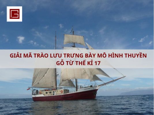 Giai Ma Trao Luu Trung Bay Mo Hinh Thuyen Go Tu Ki 17 2