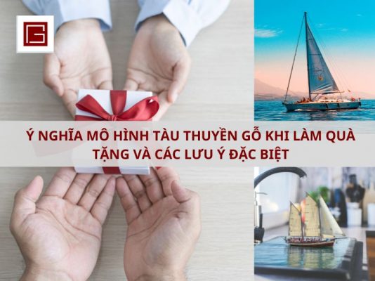Y Nghia Mo Hinh Tau Thuyen Go Khi Lam Qua Tang Va Cac Luu Y Dac Biet