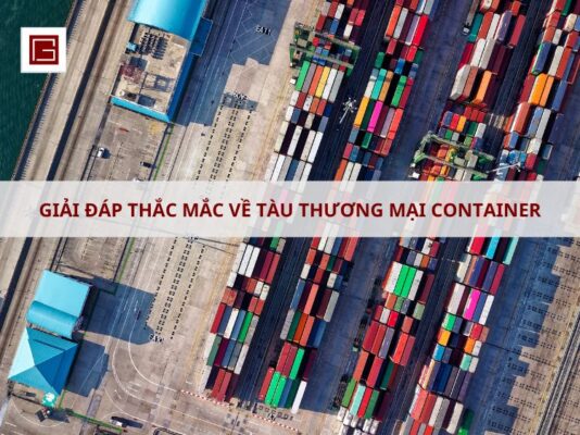 Giải Đáp Những Thắc Mắc về Tàu Thương Mại Container