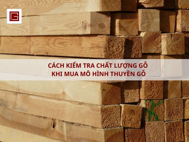 cach-kiem-tra-chat-luong-go-khi-mua-mo-hinh-thuyen-go