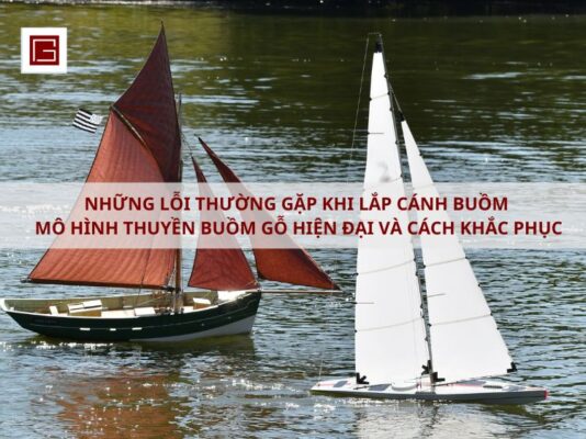 nhung-loi-thuong-gap-khi-lap-canh-buom-mo-hinh-thuyen-buom-go-hien-dai