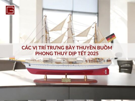 cac-vi-tri-trung-bay-thuyen-buom-phong-thuy-dip-tet-2025-de-ruoc-tai-loc-vao-nha