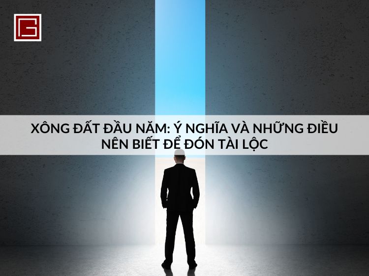 xong-dat-dau-nam-y-nghia-va-nhung-dieu-can-biet-de-don-tai-loc