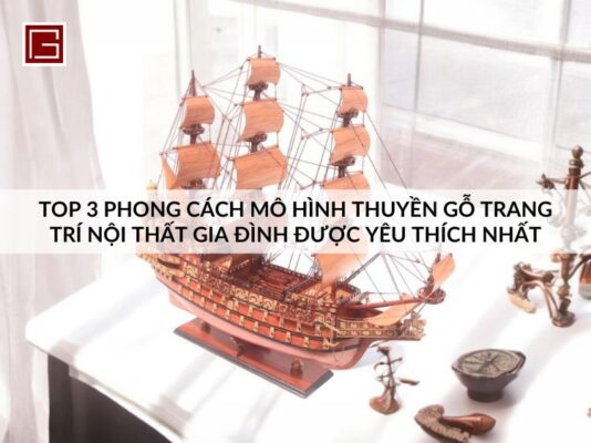 3-phong-cach-mo-hinh-thuyen-go-trang-tri-noi-gia-dinh-duoc-yeu-thich-nhat