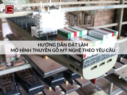 huong-dan-dat-lam-mo-hinh-thuyen-go-theo-yeu-cau-chi-tiet