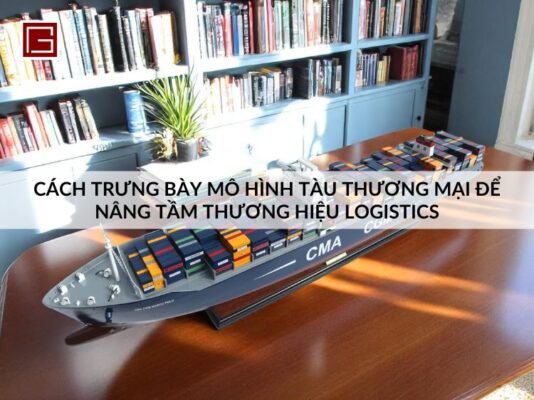 cach-trung-bay-mo-hinh-tau-thuong-mai-de-nang-tam-thuong-hieu-logistics