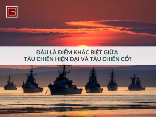 dau-la-diem-khac-biet-giua-tau-chien-hien-dai-va-tau-chien-co