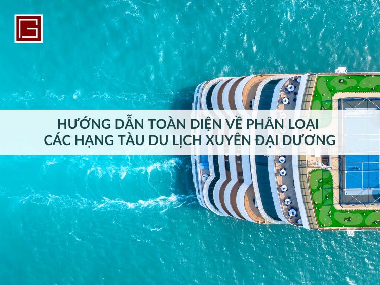 huong-dan-toan-dien-ve-phan-loai-cac-hang-tau-du-lich-xuyen-dai-duong