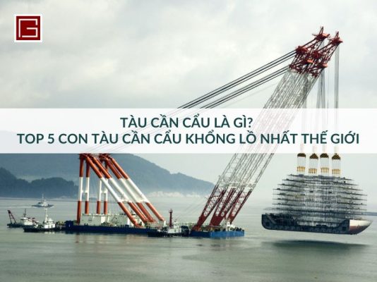 tau-can-cau-la-gi-top-5-con-tau-khong-lo-nhat-gioi