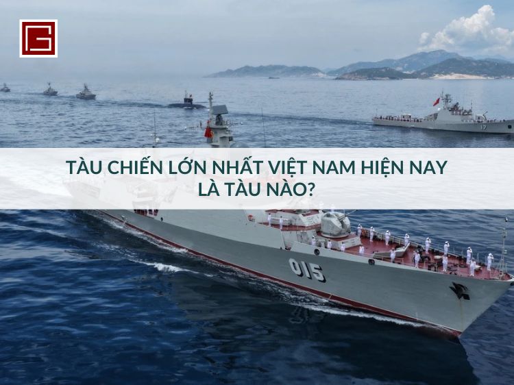 tau-chien-lon-nhat-viet-nam-hien-nay-la-tau-nao